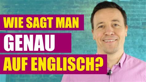 genau auf englisch|ganz genau meaning.